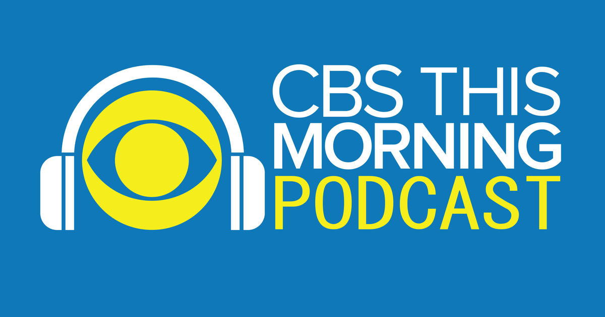 Listen to the “CBS This Morning” podcast